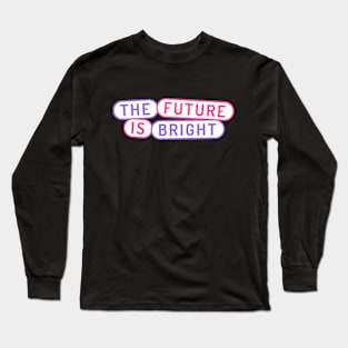 The Future is Bright Long Sleeve T-Shirt